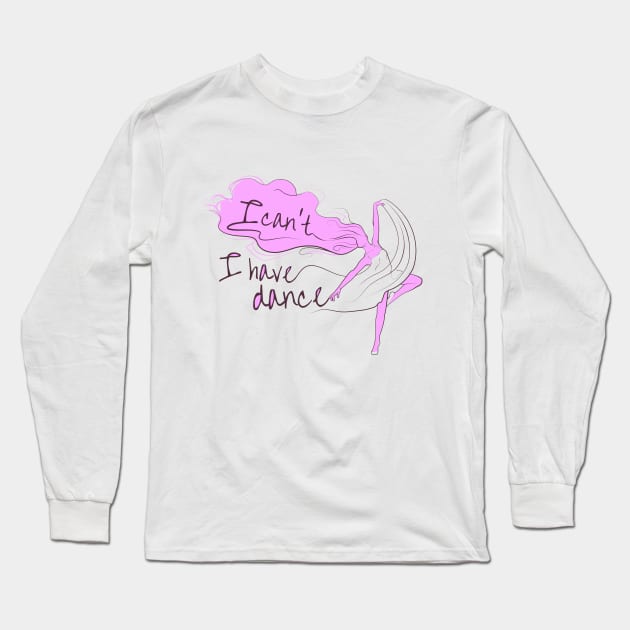 I can't I have dance Pink on Pink Long Sleeve T-Shirt by ArtingBadass